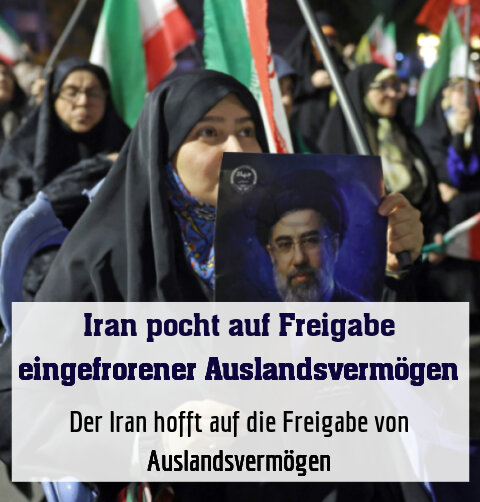 Der Iran hofft auf die Freigabe von Auslandsvermögen