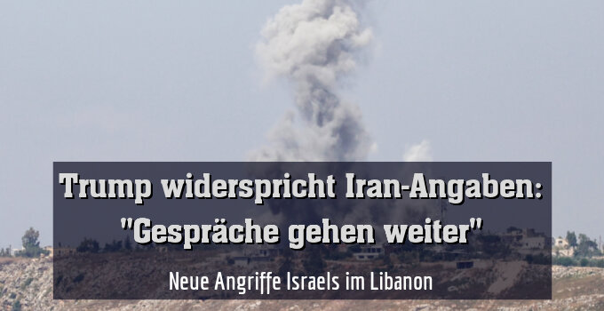 Neue Angriffe Israels im Libanon