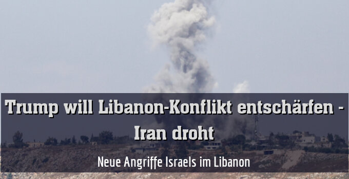 Neue Angriffe Israels im Libanon