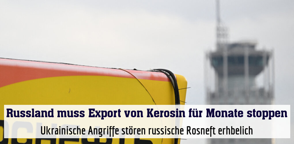 Ukrainische Angriffe stören russische Rosneft erhbelich