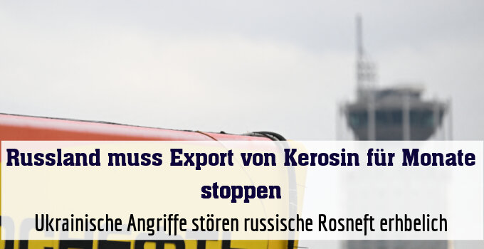 Ukrainische Angriffe stören russische Rosneft erheblich