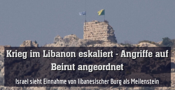 Israel sieht Einnahme von libanesischer Burg als Meilenstein