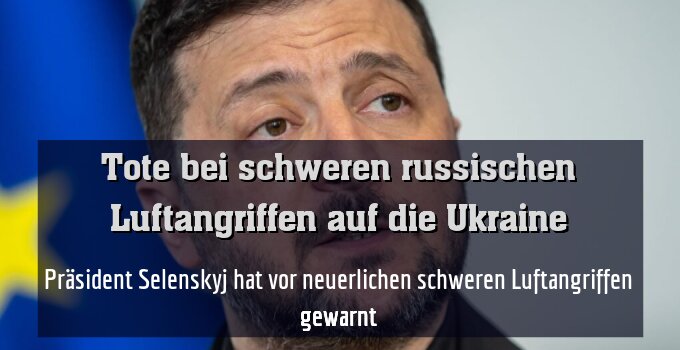 Präsident Selenskyj hat vor neuerlichen schweren Luftangriffen gewarnt
