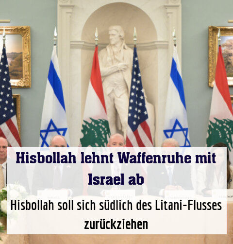 Hisbollah soll sich südlich des Litani-Flusses zurückziehen