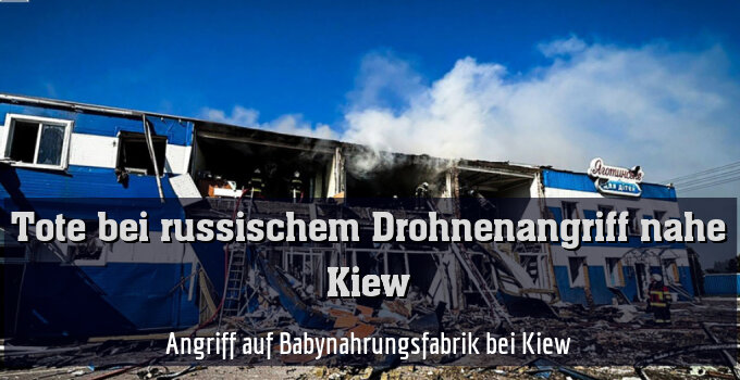 Angriff auf Babynahrungsfabrik bei Kiew