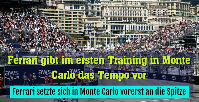 Ferrari setzte sich in Monte Carlo vorerst an die Spitze