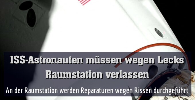 An der Raumstation werden Reparaturen wegen Rissen durchgeführt