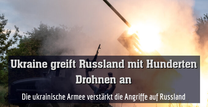 Die ukrainische Armee verstärkt die Angriffe auf Russland