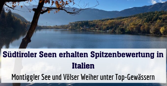 Montiggler See und Völser Weiher unter Top-Gewässern