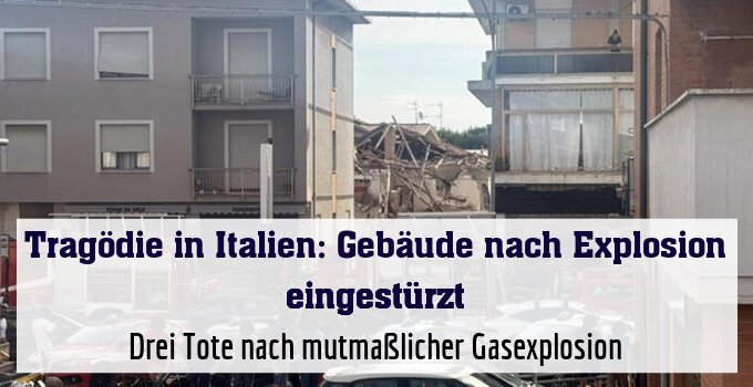 Drei Tote nach mutmaßlicher Gasexplosion
