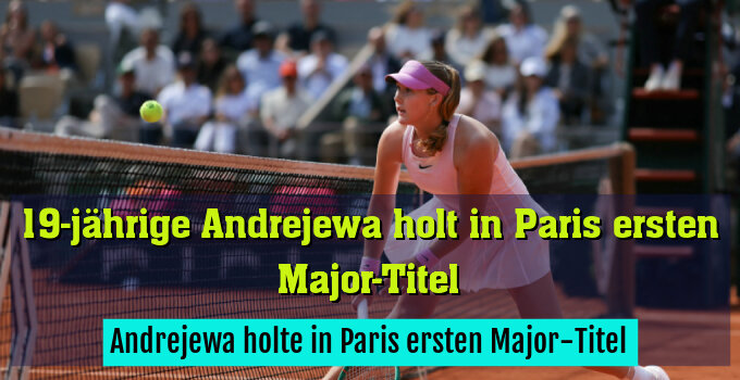 Andrejewa holte in Paris ersten Major-Titel