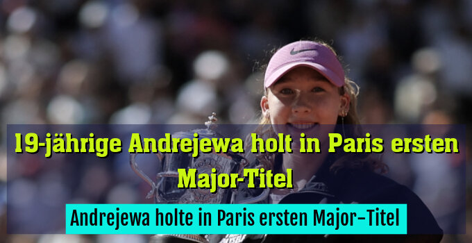 Andrejewa jubelt über erste Major-Trophäe