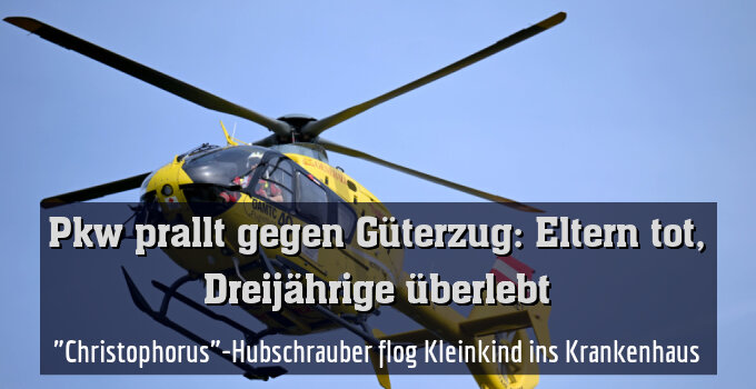 "Christophorus"-Hubschrauber flog Kleinkind ins Krankenhaus