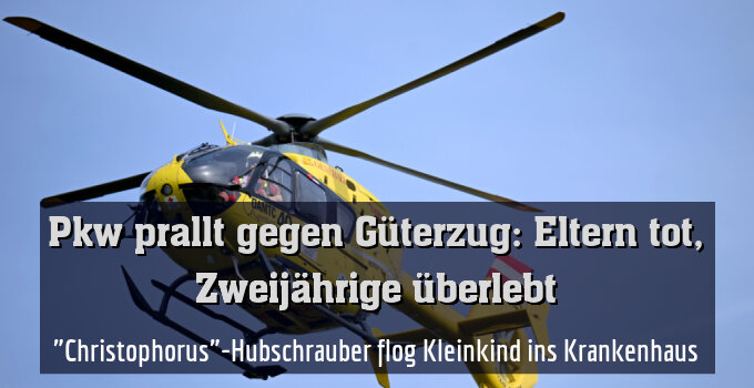 "Christophorus"-Hubschrauber flog Kleinkind ins Krankenhaus