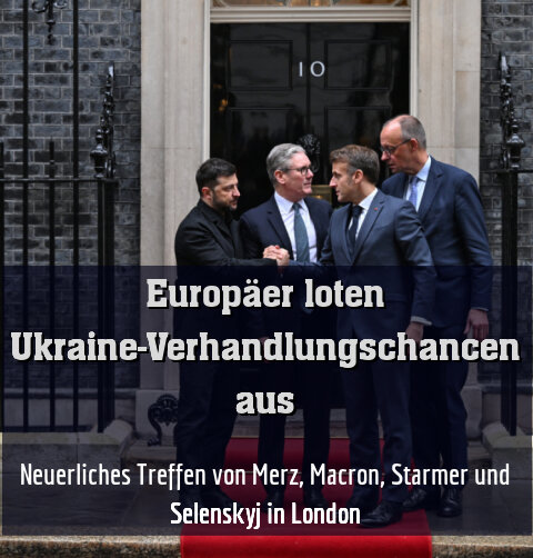 Neuerliches Treffen von Merz, Macron, Starmer und Selenskyj in London