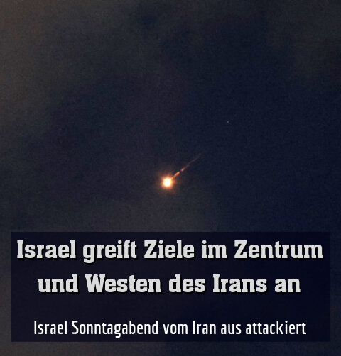 Israel Sonntagabend vom Iran aus attackiert