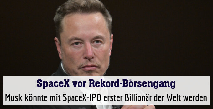 Musk könnte mit SpaceX-IPO erster Billionär der Welt werden