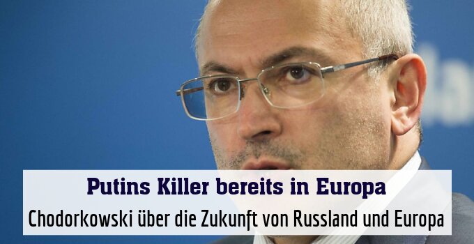 Chodorkowski über die Zukunft von Russland und Europa