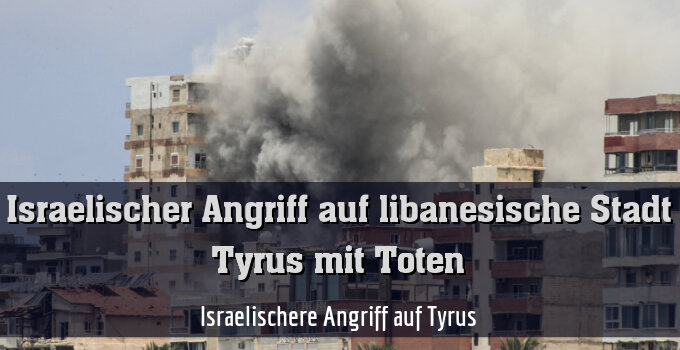 Israelischere Angriff auf Tyrus