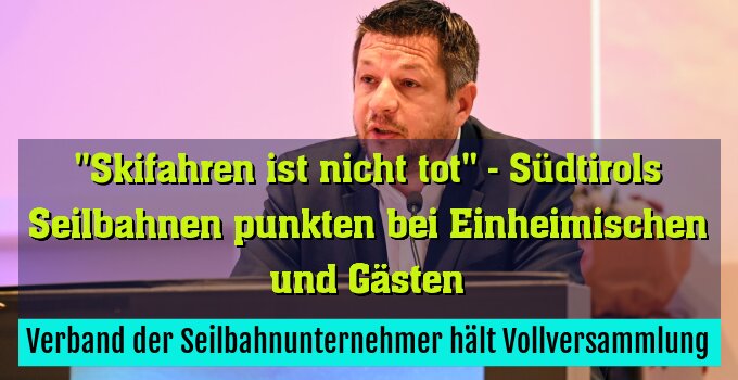 Verband der Seilbahnunternehmer hält Vollversammlung