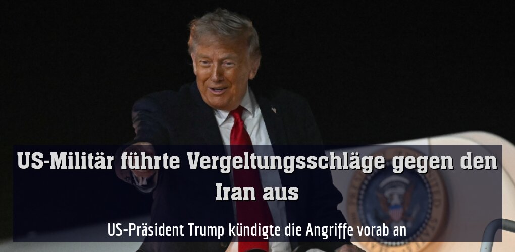 US-Präsident Trump kündigte die Angriffe vorab an