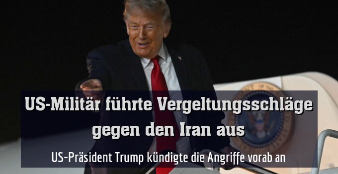 US-Präsident Trump kündigte die Angriffe vorab an