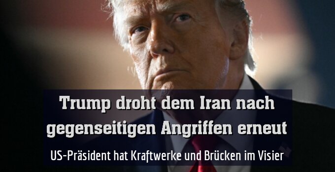 US-Präsident hat Kraftwerke und Brücken im Visier