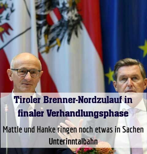 Mattle und Hanke ringen noch etwas in Sachen Unterinntalbahn