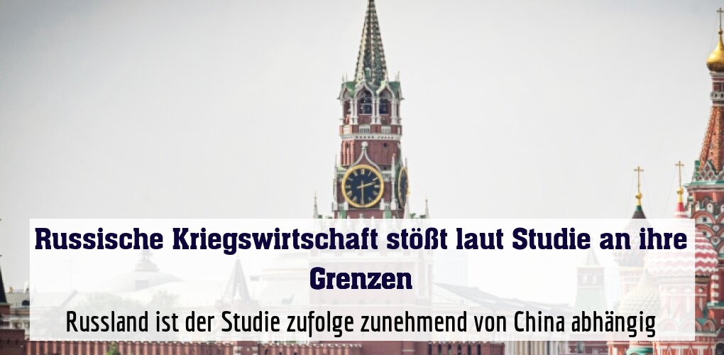 Russland ist der Studie zufolge zunehmend von China abhängig