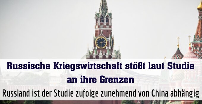 Russland ist der Studie zufolge zunehmend von China abhängig