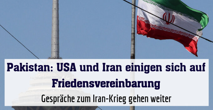 Gespräche zum Iran-Krieg gehen weiter