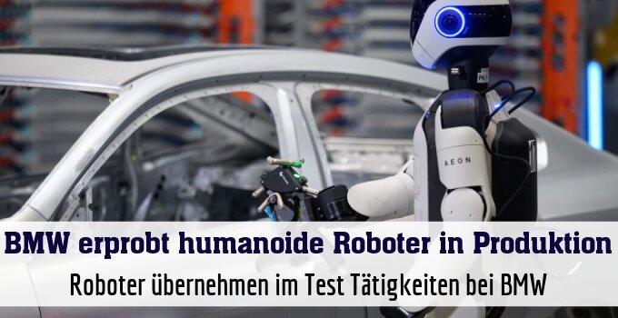 Roboter übernehmen im Test Tätigkeiten bei BMW