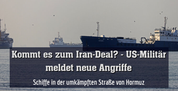 Schiffe in der umkämpften Straße von Hormuz