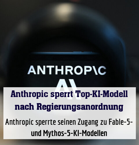 Anthropic sperrte seinen Zugang zu Fable-5- und Mythos-5-KI-Modellen