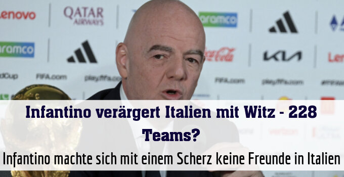 Infantino machte sich mit einem Scherz keine Freunde in Italien