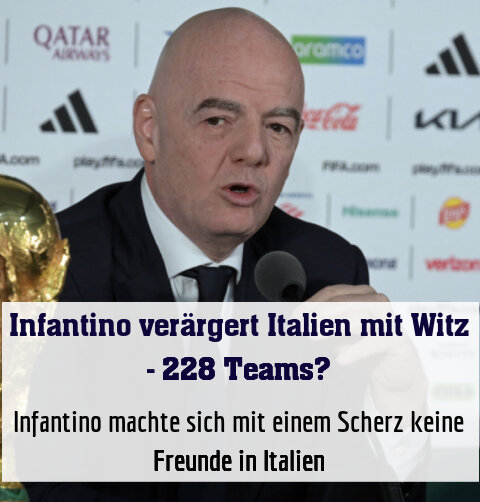 Infantino machte sich mit einem Scherz keine Freunde in Italien
