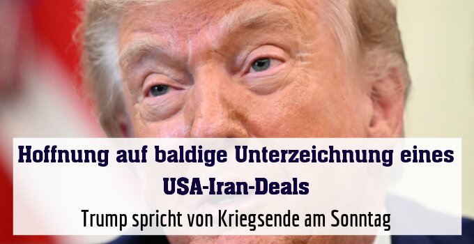 Trump spricht von Kriegsende am Sonntag