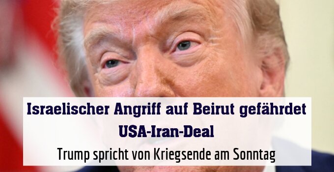 Trump spricht von Kriegsende am Sonntag