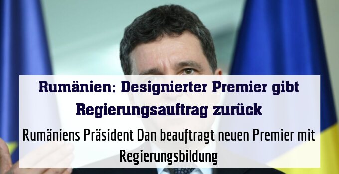Rumäniens Präsident Dan beauftragt neuen Premier mit Regierungsbildung