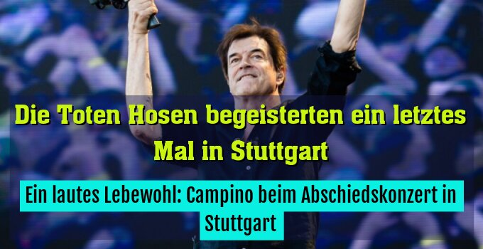 Ein lautes Lebewohl: Campino beim Abschiedskonzert in Stuttgart
