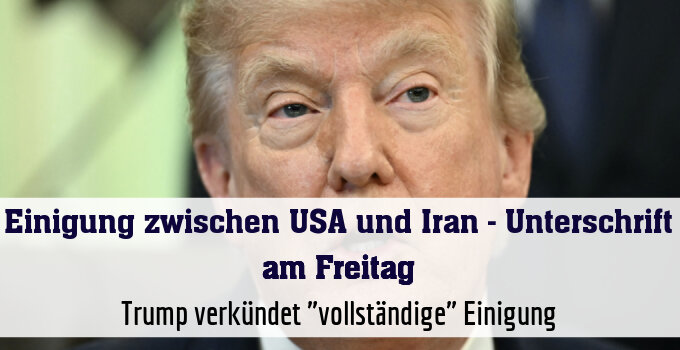 Trump verkündet "vollständige" Einigung