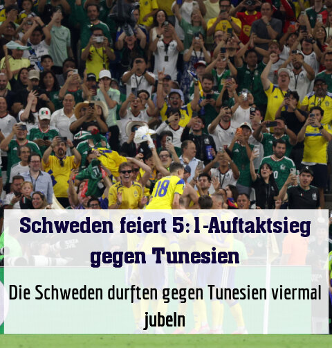 Die Schweden durften gegen Tunesien viermal jubeln