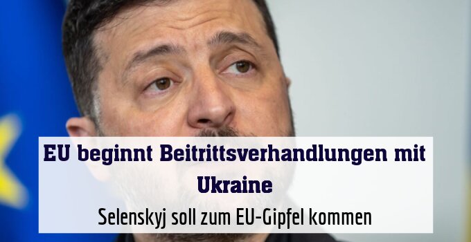 Selenskyj soll zum EU-Gipfel kommen