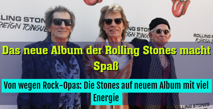 Von wegen Rock-Opas: Die Stones auf neuem Album mit viel Energie