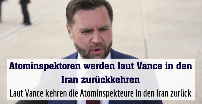 Laut Vance kehren die Atominspekteure in den Iran zurück