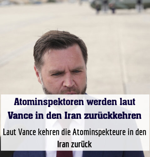 Laut Vance kehren die Atominspekteure in den Iran zurück