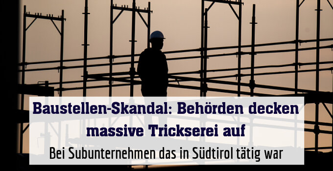 Bei Subunternehmen das in Südtirol tätig war