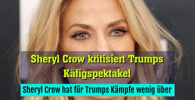 Sheryl Crow hat für Trumps Kämpfe wenig über