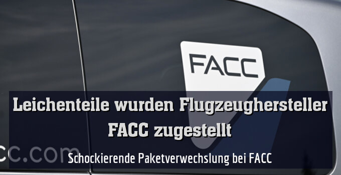 Schockierende Paketverwechslung bei FACC