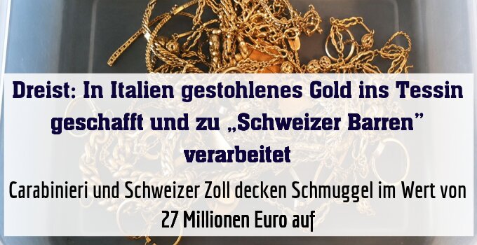 Carabinieri und Schweizer Zoll decken Schmuggel im Wert von 27 Millionen Euro auf